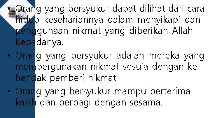  • Orang yang bersyukur dapat dilihat dari cara hidup kesehariannya dalam menyikapi dan