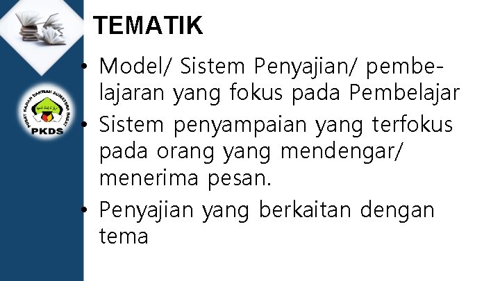 TEMATIK • Model/ Sistem Penyajian/ pembelajaran yang fokus pada Pembelajar • Sistem penyampaian yang