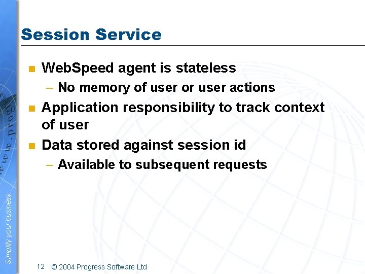 Session Service n Web. Speed agent is stateless – No memory of user or