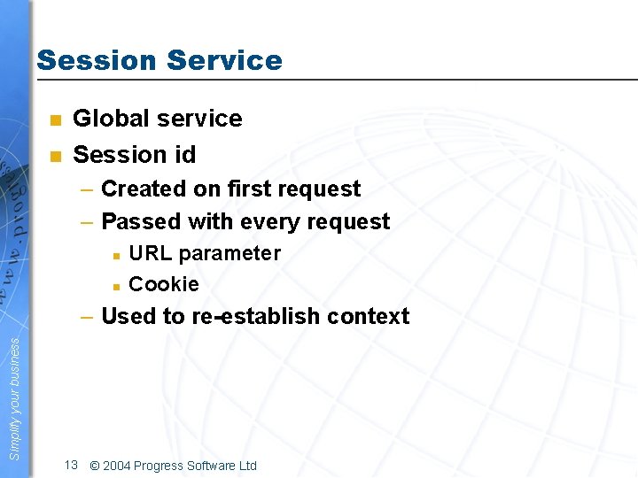 Session Service n n Global service Session id – Created on first request –