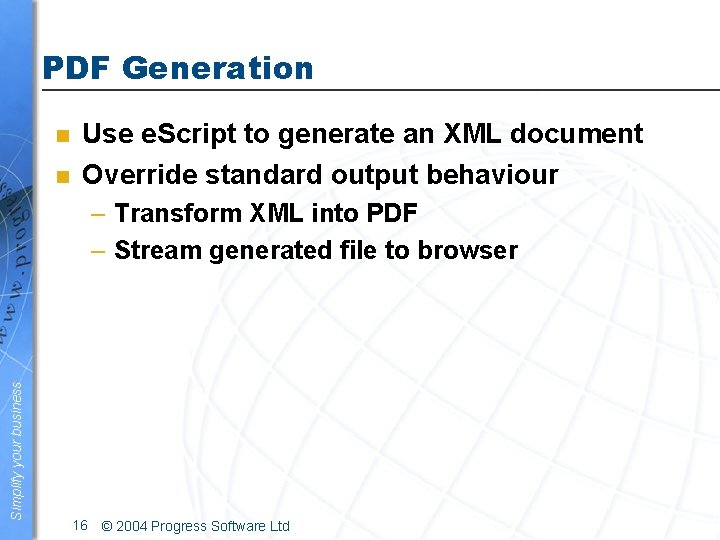 PDF Generation n n Use e. Script to generate an XML document Override standard