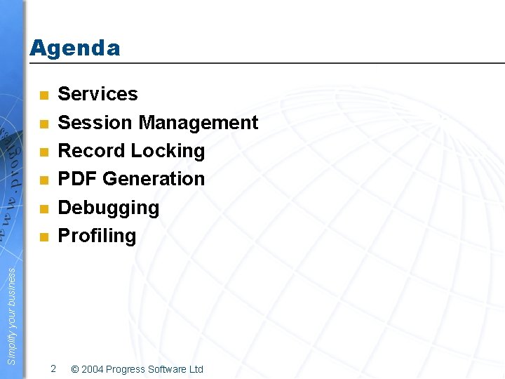Agenda Services Session Management Record Locking PDF Generation Debugging Profiling n n n Simplify