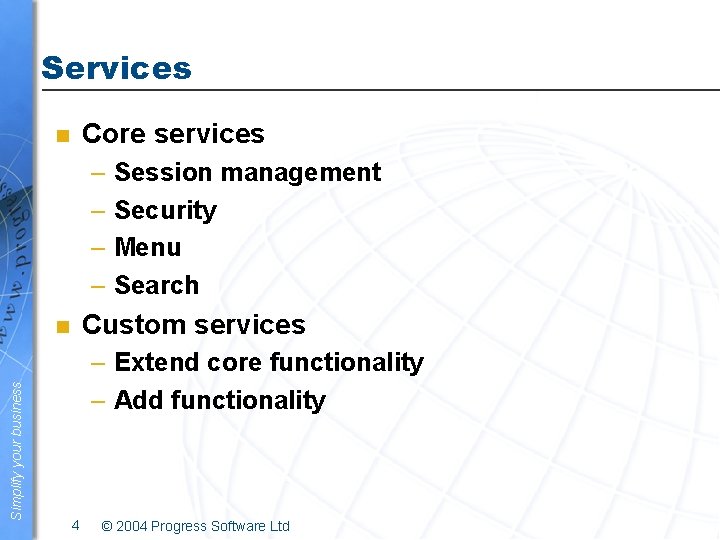 Services Core services n – Session management – Security – Menu – Search Custom