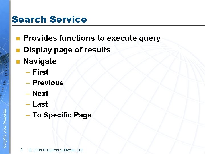 Search Service Provides functions to execute query Display page of results Navigate n n