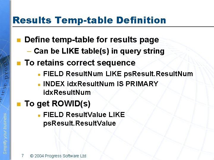 Results Temp-table Definition Define temp-table for results page n – Can be LIKE table(s)