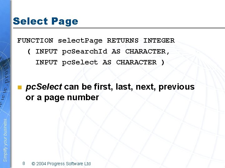 Select Page FUNCTION select. Page RETURNS INTEGER ( INPUT pc. Search. Id AS CHARACTER,
