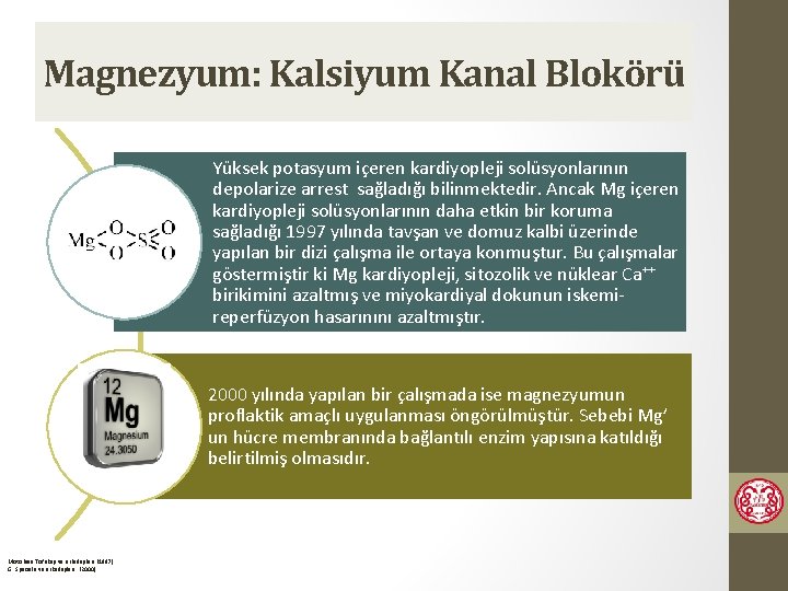 Magnezyum: Kalsiyum Kanal Blokörü Yüksek potasyum içeren kardiyopleji solüsyonlarının depolarize arrest sağladığı bilinmektedir. Ancak