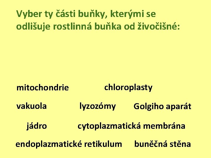 Vyber ty části buňky, kterými se odlišuje rostlinná buňka od živočišné: mitochondrie vakuola jádro