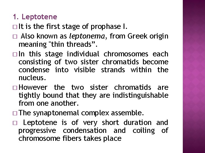 1. Leptotene � It is the first stage of prophase I. � Also known