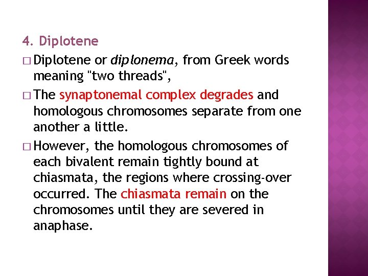 4. Diplotene � Diplotene or diplonema, from Greek words meaning "two threads", � The