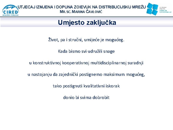 UTJECAJ IZMJENA I DOPUNA ZOIEVUK NA DISTRIBUCIJSKU MREŽU MR. SC. MARINA ČAVLOVIĆ Umjesto zaključka