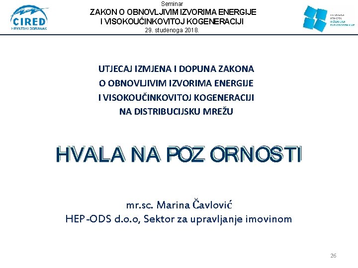 Seminar ZAKON O OBNOVLJIVIM IZVORIMA ENERGIJE I VISOKOUĆINKOVITOJ KOGENERACIJI 29. studenoga 2018. UTJECAJ IZMJENA