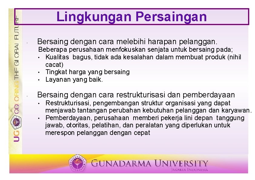 Lingkungan Persaingan Bersaing dengan cara melebihi harapan pelanggan. Beberapa perusahaan menfokuskan senjata untuk bersaing