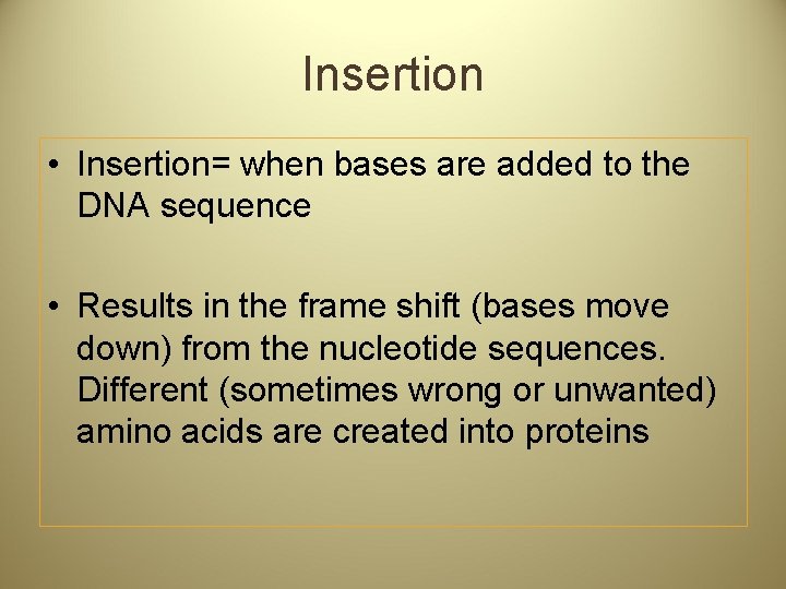 Insertion • Insertion= when bases are added to the DNA sequence • Results in
