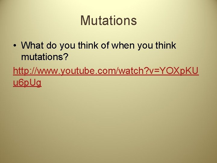 Mutations • What do you think of when you think mutations? http: //www. youtube.