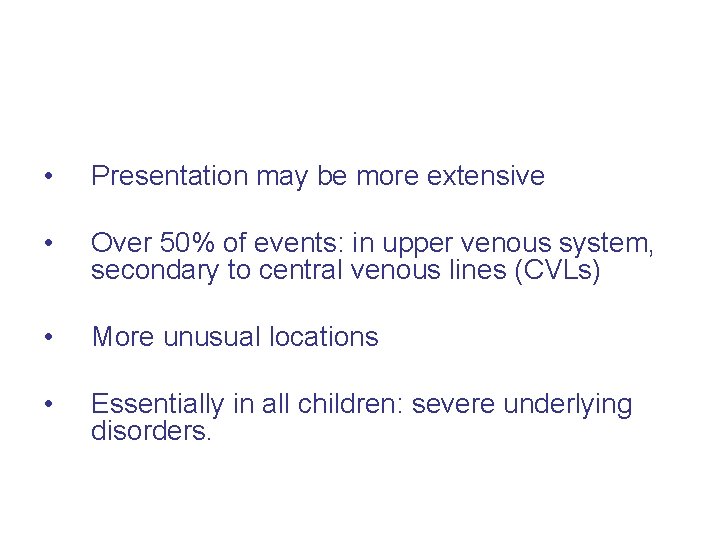  • Presentation may be more extensive • Over 50% of events: in upper