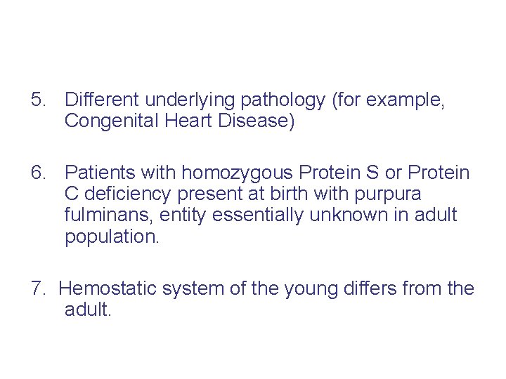 5. Different underlying pathology (for example, Congenital Heart Disease) 6. Patients with homozygous Protein