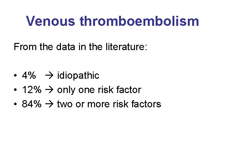 Venous thromboembolism From the data in the literature: • 4% idiopathic • 12% only