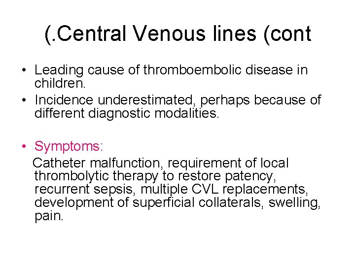 (. Central Venous lines (cont • Leading cause of thromboembolic disease in children. •