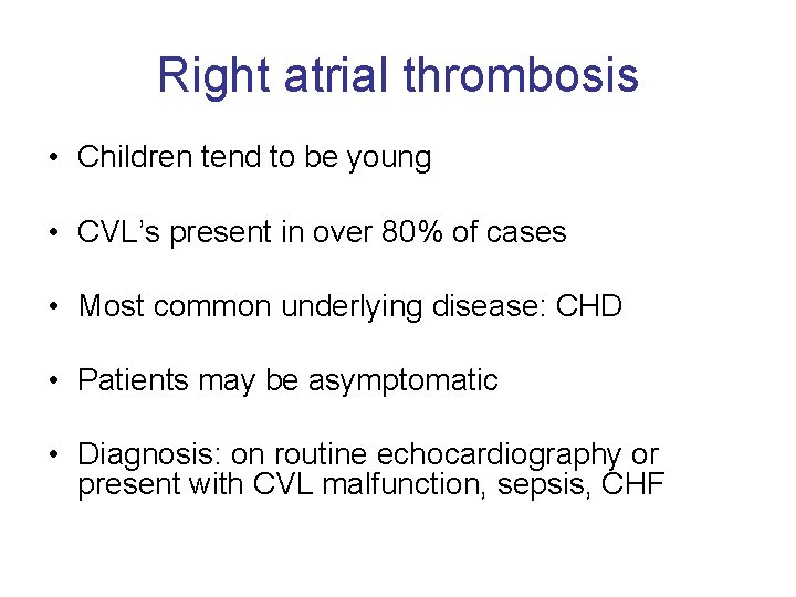 Right atrial thrombosis • Children tend to be young • CVL’s present in over