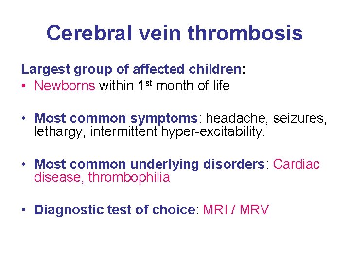 Cerebral vein thrombosis Largest group of affected children: • Newborns within 1 st month