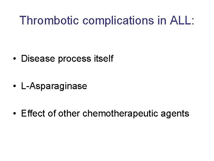 Thrombotic complications in ALL: • Disease process itself • L-Asparaginase • Effect of other