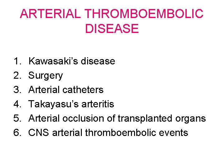 ARTERIAL THROMBOEMBOLIC DISEASE 1. 2. 3. 4. 5. 6. Kawasaki’s disease Surgery Arterial catheters