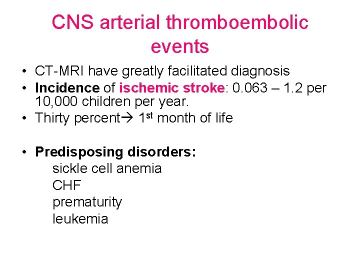 CNS arterial thromboembolic events • CT-MRI have greatly facilitated diagnosis • Incidence of ischemic