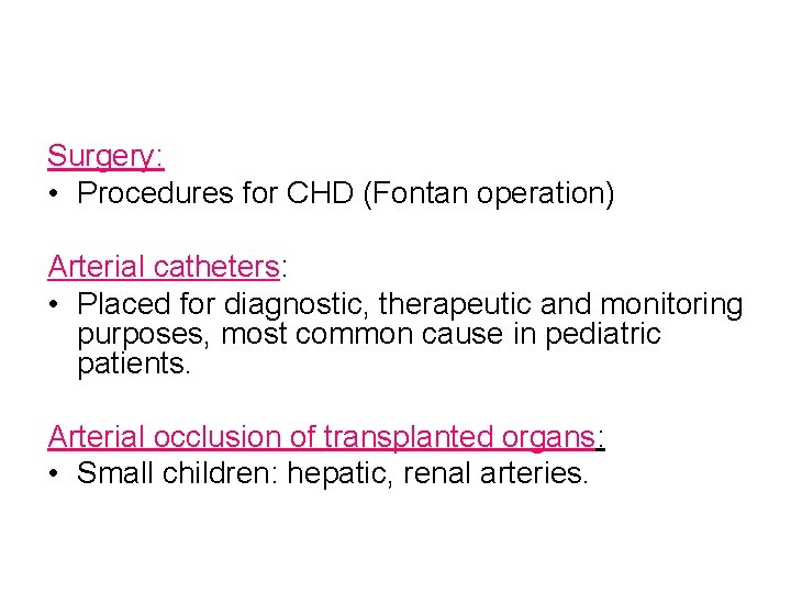 Surgery: • Procedures for CHD (Fontan operation) Arterial catheters: • Placed for diagnostic, therapeutic
