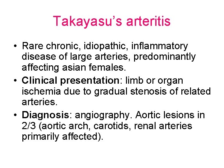 Takayasu’s arteritis • Rare chronic, idiopathic, inflammatory disease of large arteries, predominantly affecting asian