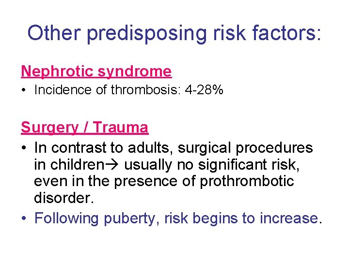 Other predisposing risk factors: Nephrotic syndrome • Incidence of thrombosis: 4 -28% Surgery /