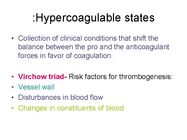 : Hypercoagulable states • Collection of clinical conditions that shift the balance between the