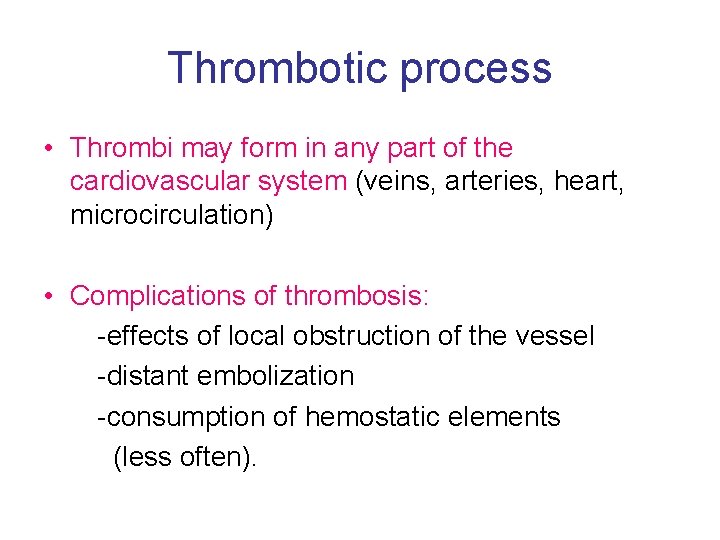 Thrombotic process • Thrombi may form in any part of the cardiovascular system (veins,