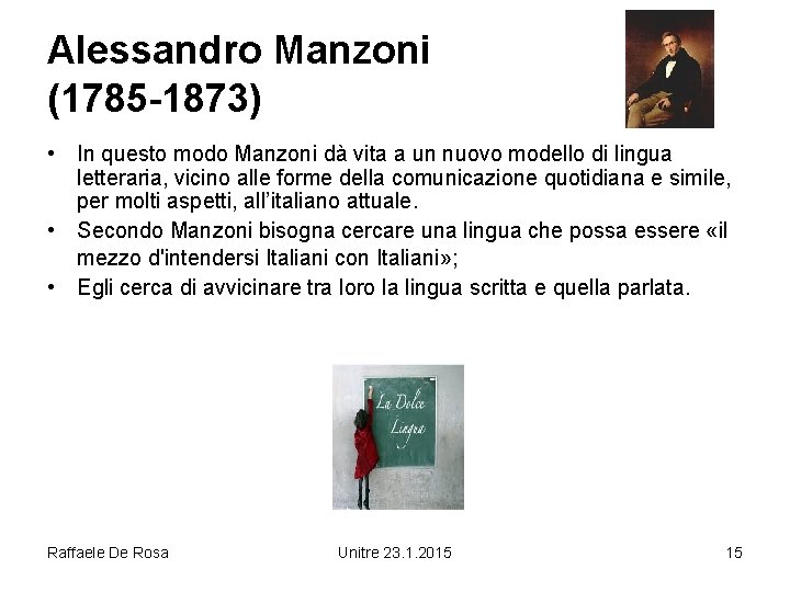 Alessandro Manzoni (1785 -1873) • In questo modo Manzoni dà vita a un nuovo