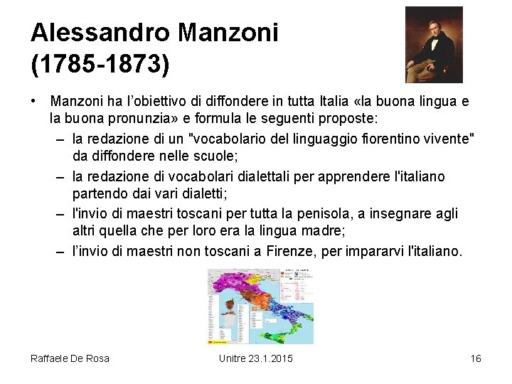 Alessandro Manzoni (1785 -1873) • Manzoni ha l’obiettivo di diffondere in tutta Italia «la