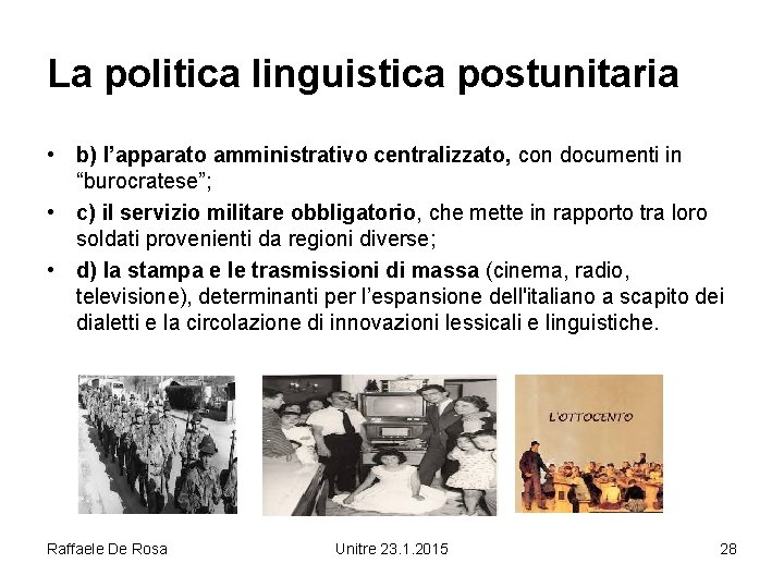 La politica linguistica postunitaria • b) l’apparato amministrativo centralizzato, con documenti in “burocratese”; •