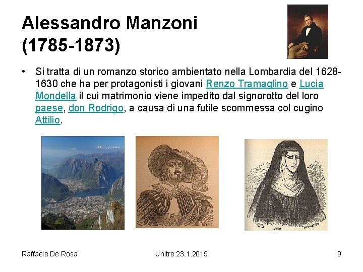 Alessandro Manzoni (1785 -1873) • Si tratta di un romanzo storico ambientato nella Lombardia