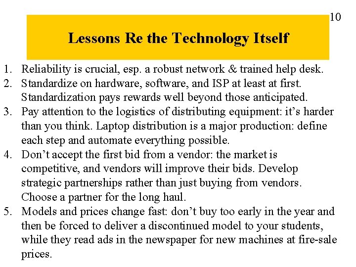 10 Lessons Re the Technology Itself 1. Reliability is crucial, esp. a robust network
