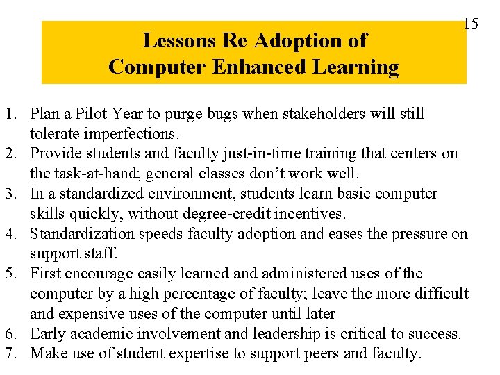 Lessons Re Adoption of Computer Enhanced Learning 15 1. Plan a Pilot Year to