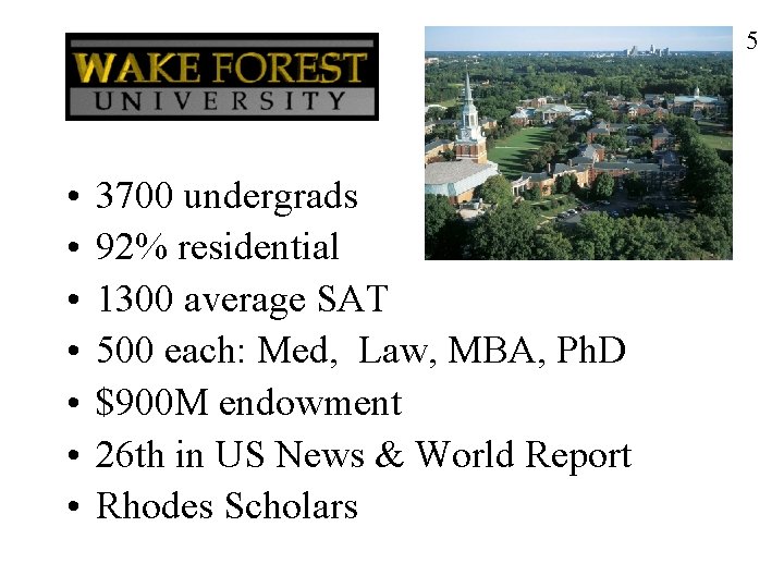 5 • • 3700 undergrads 92% residential 1300 average SAT 500 each: Med, Law,