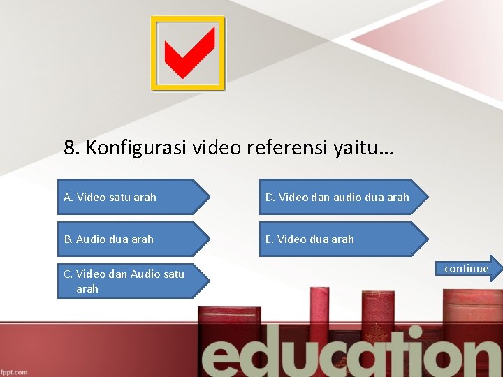 8. Konfigurasi video referensi yaitu… A. Video satu arah D. Video dan audio dua