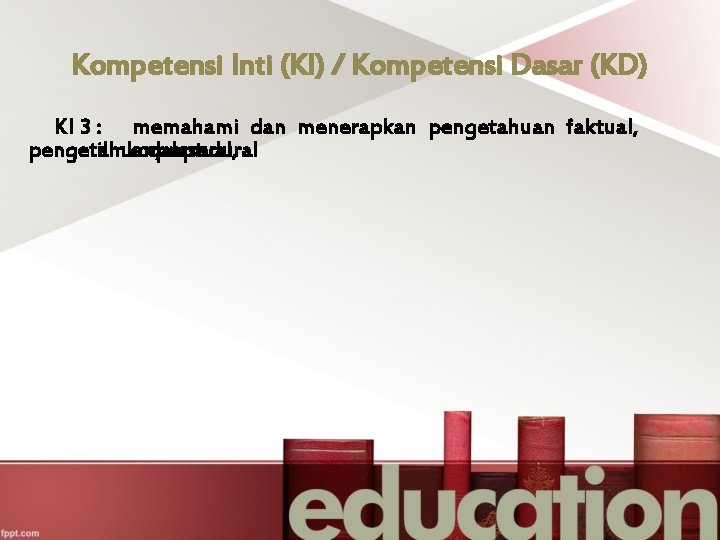 Kompetensi Inti (KI) / Kompetensi Dasar (KD) KI 3 : memahami dan menerapkan pengetahuan