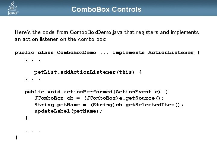 Combo. Box Controls Here's the code from Combo. Box. Demo. java that registers and Combo. Box Controls Here's the code from Combo. Box. Demo. java that registers and