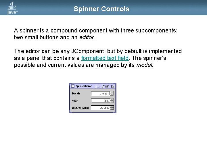 Spinner Controls A spinner is a compound component with three subcomponents: two small buttons