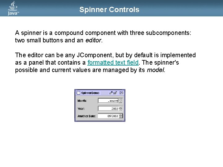 Spinner Controls A spinner is a compound component with three subcomponents: two small buttons Spinner Controls A spinner is a compound component with three subcomponents: two small buttons