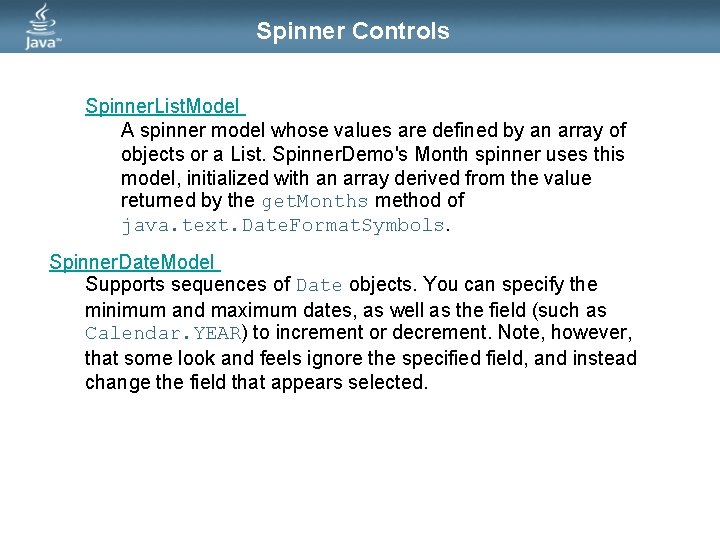 Spinner Controls Spinner. List. Model A spinner model whose values are defined by an