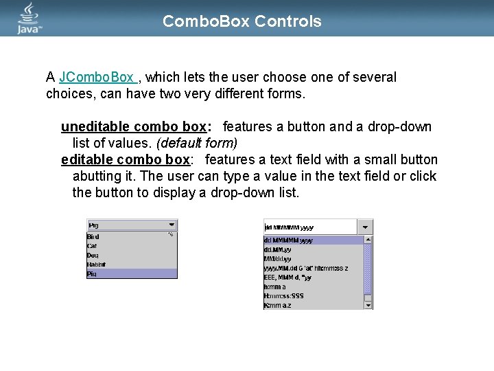 Combo. Box Controls A JCombo. Box , which lets the user choose one of Combo. Box Controls A JCombo. Box , which lets the user choose one of