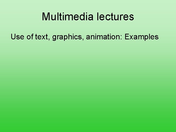 Multimedia lectures Use of text, graphics, animation: Examples 