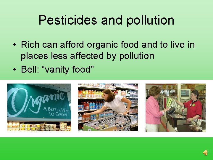 Pesticides and pollution • Rich can afford organic food and to live in places