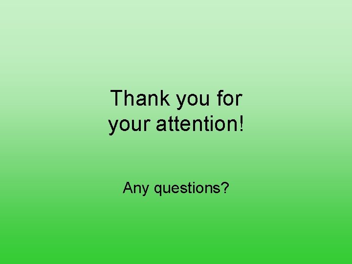 Thank you for your attention! Any questions? 